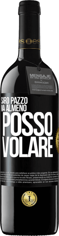 39,95 € Spedizione Gratuita | Vino rosso Edizione RED MBE Riserva Sarò pazzo, ma almeno posso volare Etichetta Nera. Etichetta personalizzabile Riserva 12 Mesi Raccogliere 2016 Tempranillo