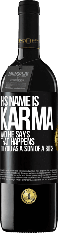 39,95 € | Red Wine RED Edition MBE Reserve His name is Karma, and he says That happens to you as a son of a bitch Black Label. Customizable label Reserve 12 Months Harvest 2016 Tempranillo