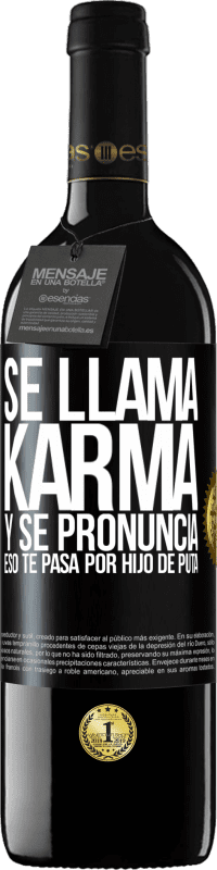 39,95 € | Vino Tinto Edición RED MBE Reserva Se llama Karma, y se pronuncia Eso te pasa por hijo de puta Etiqueta Negra. Etiqueta personalizable Reserva 12 Meses Cosecha 2014 Tempranillo