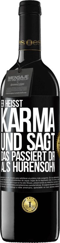 39,95 € | Rotwein RED Ausgabe MBE Reserve Er heißt Karma und sagt: Das passiert dir als Hurensohn. Schwarzes Etikett. Anpassbares Etikett Reserve 12 Monate Ernte 2014 Tempranillo