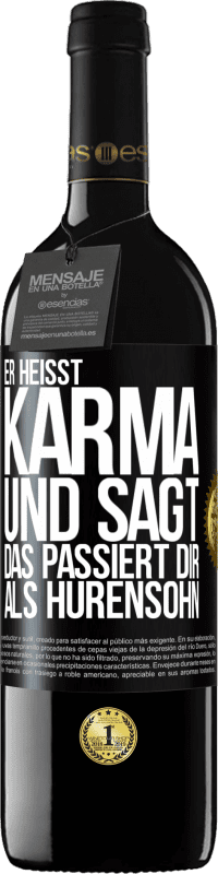 39,95 € | Rotwein RED Ausgabe MBE Reserve Er heißt Karma und sagt: Das passiert dir als Hurensohn. Schwarzes Etikett. Anpassbares Etikett Reserve 12 Monate Ernte 2016 Tempranillo