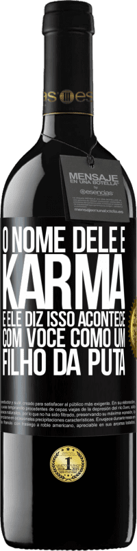 39,95 € Envio grátis | Vinho tinto Edição RED MBE Reserva O nome dele é Karma, e ele diz Isso acontece com você como um filho da puta Etiqueta Preta. Etiqueta personalizável Reserva 12 Meses Colheita 2014 Tempranillo