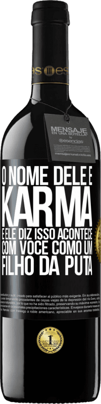 39,95 € | Vinho tinto Edição RED MBE Reserva O nome dele é Karma, e ele diz Isso acontece com você como um filho da puta Etiqueta Preta. Etiqueta personalizável Reserva 12 Meses Colheita 2016 Tempranillo