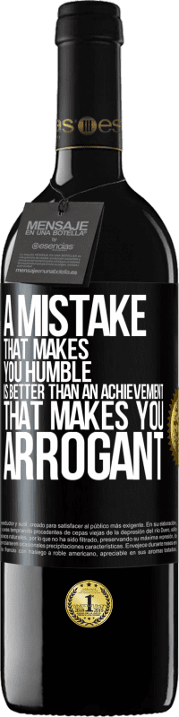 39,95 € | Red Wine RED Edition MBE Reserve A mistake that makes you humble is better than an achievement that makes you arrogant Black Label. Customizable label Reserve 12 Months Harvest 2016 Tempranillo