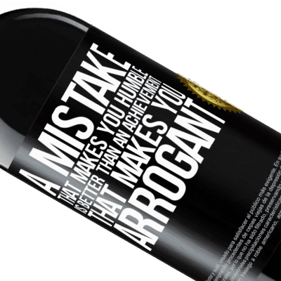 Unique & Personal Expressions. «A mistake that makes you humble is better than an achievement that makes you arrogant» RED Edition MBE Reserve