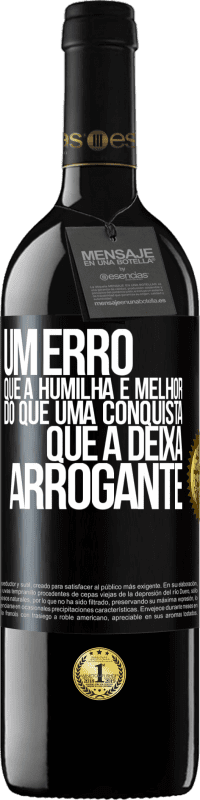 39,95 € | Vinho tinto Edição RED MBE Reserva Um erro que a humilha é melhor do que uma conquista que a deixa arrogante Etiqueta Preta. Etiqueta personalizável Reserva 12 Meses Colheita 2016 Tempranillo