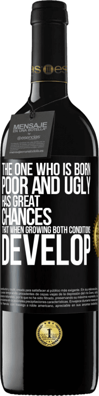 39,95 € | Red Wine RED Edition MBE Reserve The one who is born poor and ugly, has great chances that when growing ... both conditions develop Black Label. Customizable label Reserve 12 Months Harvest 2015 Tempranillo