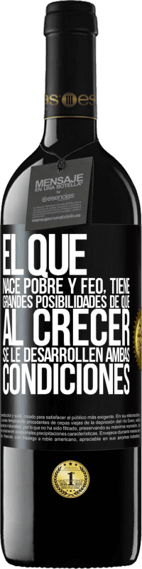 «El que nace pobre y feo, tiene grandes posibilidades de que al crecer...se le desarrollen ambas condiciones» Edición RED MBE Reserva