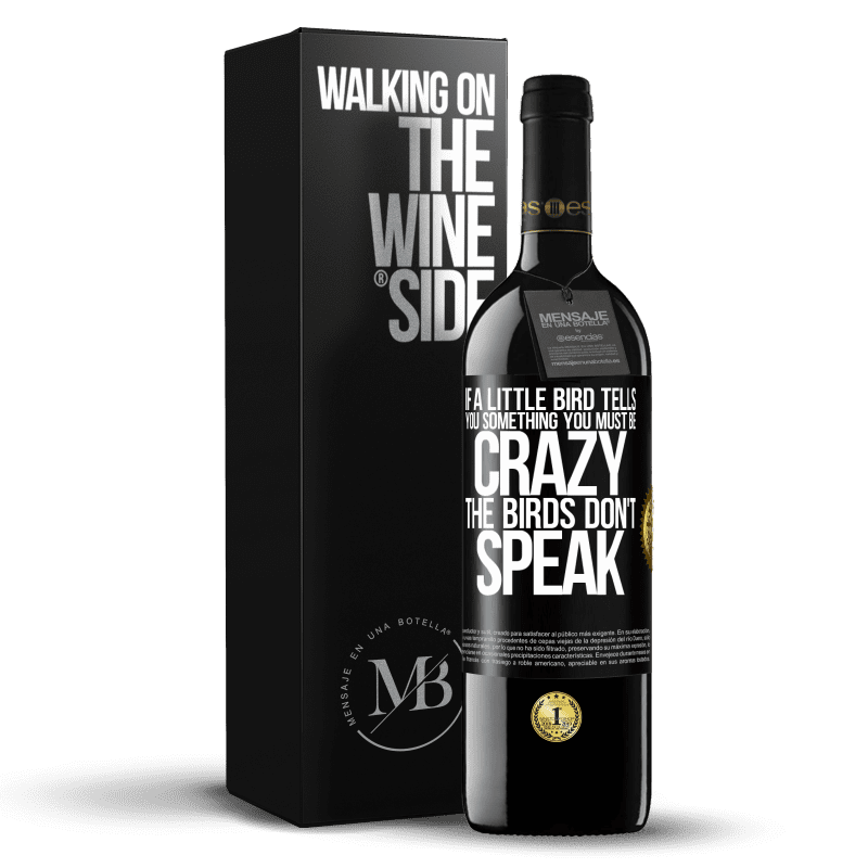 24,95 € Free Shipping | Red Wine RED Edition Crianza 6 Months If a little bird tells you something ... you must be crazy, the birds don't speak Black Label. Customizable label Aging in oak barrels 6 Months Harvest 2019 Tempranillo
