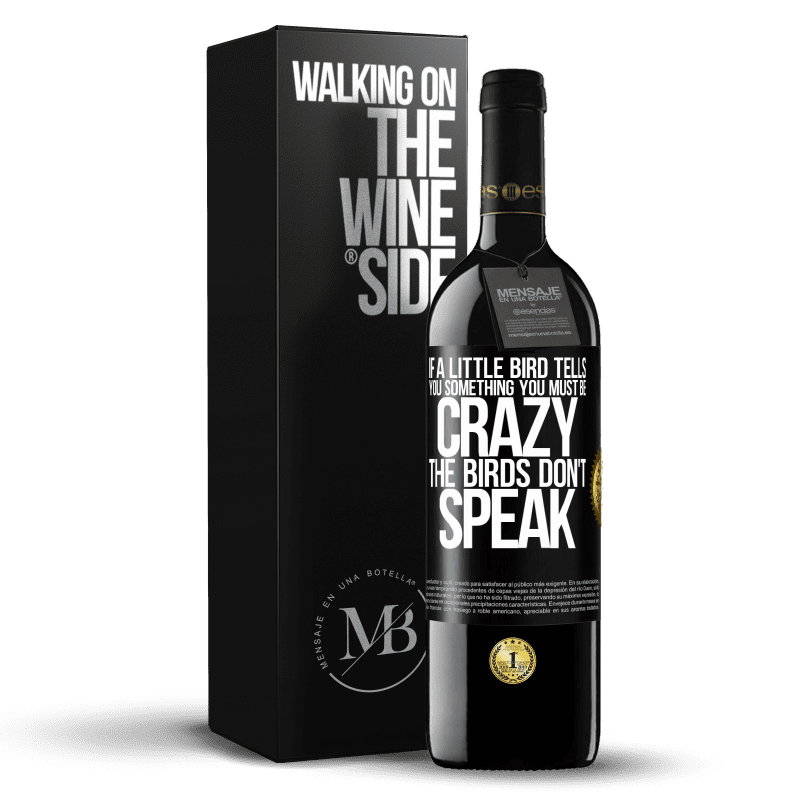 39,95 € Free Shipping | Red Wine RED Edition MBE Reserve If a little bird tells you something ... you must be crazy, the birds don't speak Black Label. Customizable label Reserve 12 Months Harvest 2015 Tempranillo