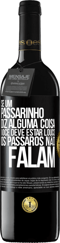 39,95 € | Vinho tinto Edição RED MBE Reserva Se um passarinho diz alguma coisa ... você deve estar louco, os pássaros não falam Etiqueta Preta. Etiqueta personalizável Reserva 12 Meses Colheita 2016 Tempranillo
