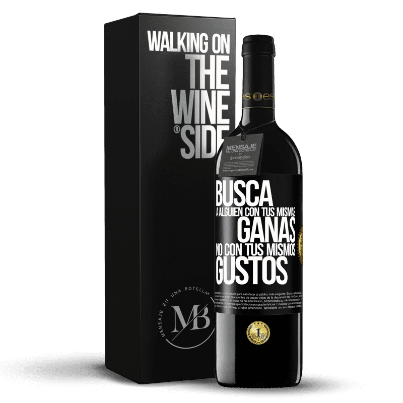 39,95 € Envío gratis | Vino Tinto Edición RED MBE Reserva Busca a alguien con tus mismas ganas, no con tus mismos gustos Etiqueta Negra. Etiqueta personalizable Reserva 12 Meses Cosecha 2015 Tempranillo