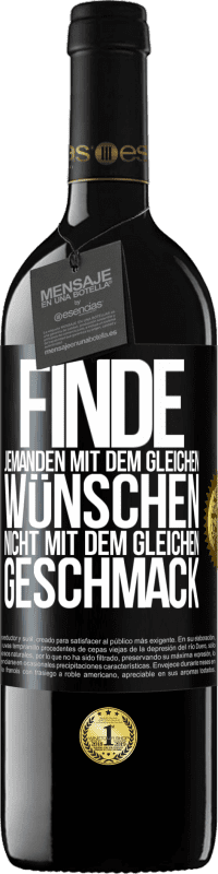 39,95 € Kostenloser Versand | Rotwein RED Ausgabe MBE Reserve Finde jemanden mit dem gleichen Wünschen, nicht mit dem gleichen Geschmack Schwarzes Etikett. Anpassbares Etikett Reserve 12 Monate Ernte 2016 Tempranillo