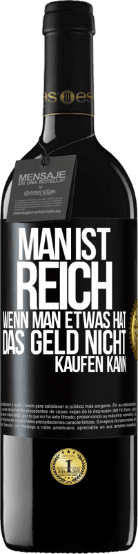 39,95 € Kostenloser Versand | Rotwein RED Ausgabe MBE Reserve Man ist reich, wenn man etwas hat, das Geld nicht kaufen kann Schwarzes Etikett. Anpassbares Etikett Reserve 12 Monate Ernte 2016 Tempranillo