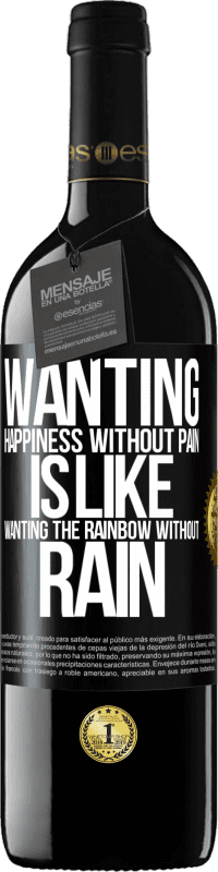39,95 € | Red Wine RED Edition MBE Reserve Wanting happiness without pain is like wanting the rainbow without rain Black Label. Customizable label Reserve 12 Months Harvest 2014 Tempranillo