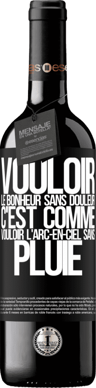 39,95 € Envoi gratuit | Vin rouge Édition RED MBE Réserve Vouloir le bonheur sans douleur, c'est comme vouloir l'arc-en-ciel sans pluie Étiquette Noire. Étiquette personnalisable Réserve 12 Mois Récolte 2016 Tempranillo