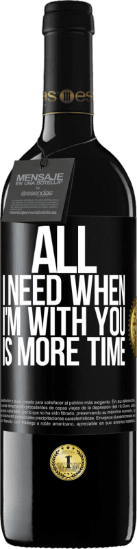 39,95 € | Red Wine RED Edition MBE Reserve All I need when I'm with you is more time Black Label. Customizable label Reserve 12 Months Harvest 2014 Tempranillo