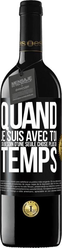 39,95 € Envoi gratuit | Vin rouge Édition RED MBE Réserve Quand je suis avec toi, j'ai besoin d'une seule chose: plus de temps Étiquette Noire. Étiquette personnalisable Réserve 12 Mois Récolte 2015 Tempranillo