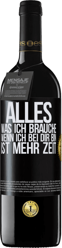 39,95 € | Rotwein RED Ausgabe MBE Reserve Alles, was ich brauche, wenn ich bei dir bin, ist mehr Zeit Schwarzes Etikett. Anpassbares Etikett Reserve 12 Monate Ernte 2015 Tempranillo