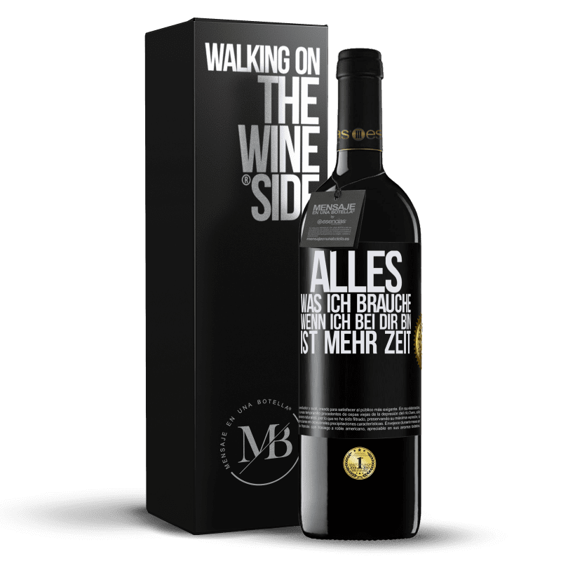 39,95 € Kostenloser Versand | Rotwein RED Ausgabe MBE Reserve Alles, was ich brauche, wenn ich bei dir bin, ist mehr Zeit Schwarzes Etikett. Anpassbares Etikett Reserve 12 Monate Ernte 2015 Tempranillo