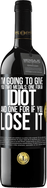 39,95 € | 赤ワイン REDエディション MBE 予約する 私はあなたに2つのメダルを与えるつもりです：あなたはそれを失った場合のための1つのバカと1つ ブラックラベル. カスタマイズ可能なラベル 予約する 12 月 収穫 2016 Tempranillo