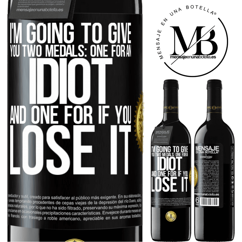 24,95 € Free Shipping | Red Wine RED Edition Crianza 6 Months I'm going to give you two medals: One for an idiot and one for if you lose it Black Label. Customizable label Aging in oak barrels 6 Months Harvest 2019 Tempranillo