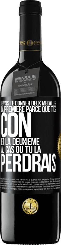 39,95 € | Vin rouge Édition RED MBE Réserve Je vais te donner deux médailles: la première parce que t'es con et la deuxième au cas où tu la perdrais Étiquette Noire. Étiquette personnalisable Réserve 12 Mois Récolte 2015 Tempranillo