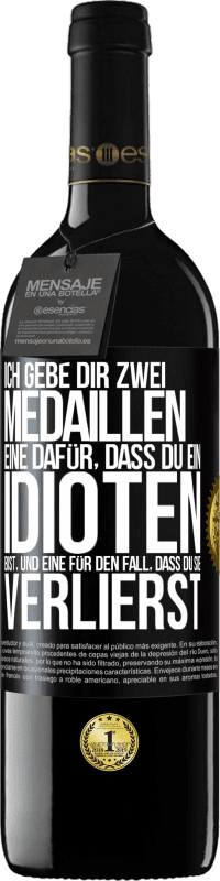 39,95 € | Rotwein RED Ausgabe MBE Reserve Ich gebe dir zwei Medaillen: eine dafür, dass du ein Idioten bist, und eine für den Fall, dass du sie verlierst Schwarzes Etikett. Anpassbares Etikett Reserve 12 Monate Ernte 2016 Tempranillo