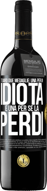 39,95 € | Vino rosso Edizione RED MBE Riserva Ti darò due medaglie: una per un idiota e una per se la perdi Etichetta Nera. Etichetta personalizzabile Riserva 12 Mesi Raccogliere 2015 Tempranillo