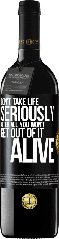 39,95 € | Red Wine RED Edition MBE Reserve Don't take life seriously, after all, you won't get out of it alive Black Label. Customizable label Reserve 12 Months Harvest 2014 Tempranillo