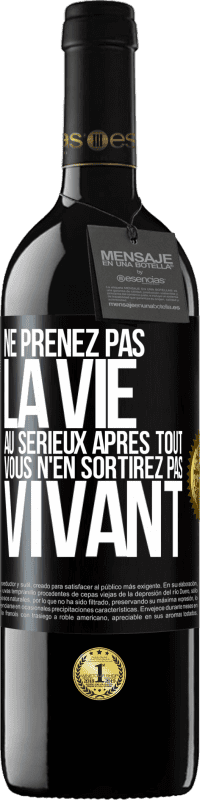 39,95 € Envoi gratuit | Vin rouge Édition RED MBE Réserve Ne prenez pas la vie au sérieux après tout, vous n'en sortirez pas vivant Étiquette Noire. Étiquette personnalisable Réserve 12 Mois Récolte 2016 Tempranillo