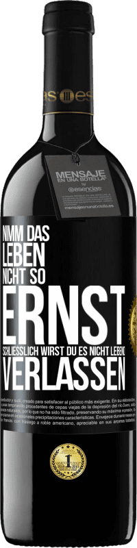 39,95 € | Rotwein RED Ausgabe MBE Reserve Nimm das Leben nicht so ernst, schließlich wirst du es nicht lebend verlassen Schwarzes Etikett. Anpassbares Etikett Reserve 12 Monate Ernte 2015 Tempranillo