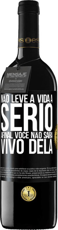 «Não leve a vida a sério, afinal, você não sairá vivo dela» Edição RED MBE Reserva