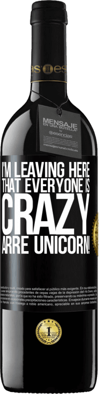 39,95 € Free Shipping | Red Wine RED Edition MBE Reserve I'm leaving here that everyone is crazy. Arre unicorn! Black Label. Customizable label Reserve 12 Months Harvest 2016 Tempranillo