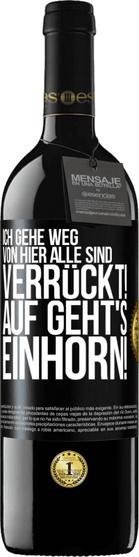 39,95 € | Rotwein RED Ausgabe MBE Reserve Ich gehe weg von hier, alle sind verrückt! Auf geht's, Einhorn! Schwarzes Etikett. Anpassbares Etikett Reserve 12 Monate Ernte 2016 Tempranillo
