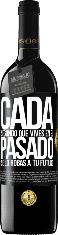 39,95 € | Vino Tinto Edición RED MBE Reserva Cada segundo que vives en el pasado, se lo robas a tu futuro Etiqueta Negra. Etiqueta personalizable Reserva 12 Meses Cosecha 2015 Tempranillo