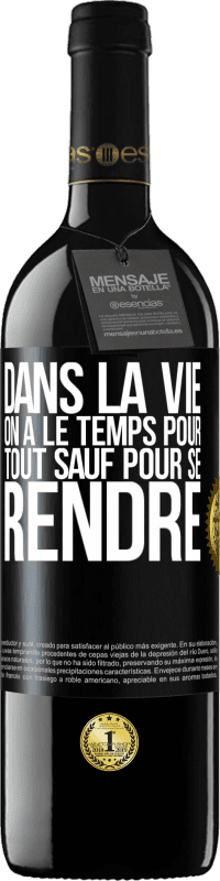 39,95 € | Vin rouge Édition RED MBE Réserve Dans la vie on a le temps pour tout sauf pour se rendre Étiquette Noire. Étiquette personnalisable Réserve 12 Mois Récolte 2015 Tempranillo