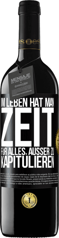 39,95 € | Rotwein RED Ausgabe MBE Reserve Im Leben hat man Zeit für alles, außer zu kapitulieren Schwarzes Etikett. Anpassbares Etikett Reserve 12 Monate Ernte 2015 Tempranillo