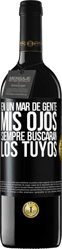 39,95 € | Vino Tinto Edición RED MBE Reserva En un mar de gente mis ojos siempre buscarán los tuyos Etiqueta Negra. Etiqueta personalizable Reserva 12 Meses Cosecha 2015 Tempranillo