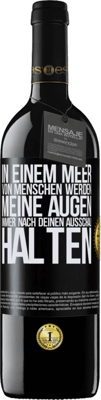 39,95 € | Rotwein RED Ausgabe MBE Reserve In einem Meer von Menschen werden meine Augen immer nach deinen Ausschau halten Schwarzes Etikett. Anpassbares Etikett Reserve 12 Monate Ernte 2015 Tempranillo