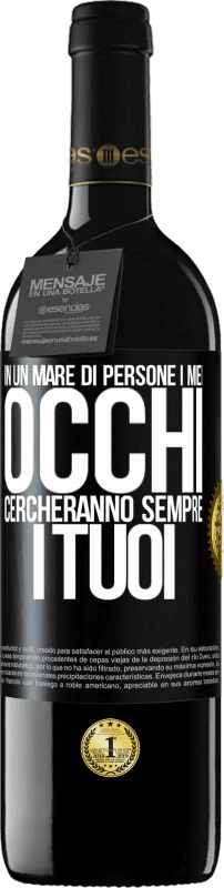 39,95 € | Vino rosso Edizione RED MBE Riserva In un mare di persone i miei occhi cercheranno sempre i tuoi Etichetta Nera. Etichetta personalizzabile Riserva 12 Mesi Raccogliere 2015 Tempranillo