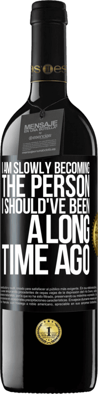 39,95 € Бесплатная доставка | Красное вино Издание RED MBE Бронировать Я постепенно становлюсь человеком, которым я должен был быть давным-давно Черная метка. Настраиваемая этикетка Бронировать 12 Месяцы Урожай 2016 Tempranillo