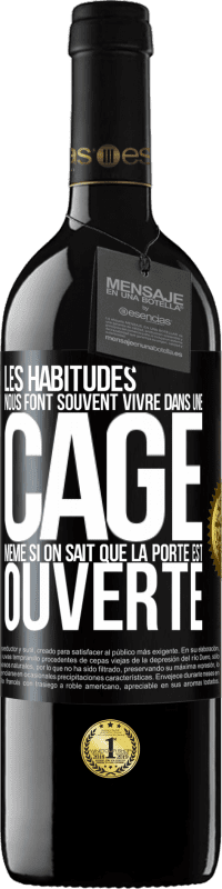 39,95 € | Vin rouge Édition RED MBE Réserve Les habitudes nous font souvent vivre dans une cage même si on sait que la porte est ouverte Étiquette Noire. Étiquette personnalisable Réserve 12 Mois Récolte 2015 Tempranillo