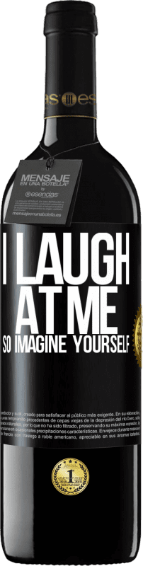 24,95 € Free Shipping | Red Wine RED Edition Crianza 6 Months I laugh at me, so imagine yourself Black Label. Customizable label Aging in oak barrels 6 Months Harvest 2019 Tempranillo