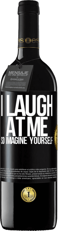 39,95 € Free Shipping | Red Wine RED Edition MBE Reserve I laugh at me, so imagine yourself Black Label. Customizable label Reserve 12 Months Harvest 2016 Tempranillo