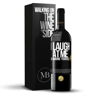 «I laugh at me, so imagine yourself» RED Edition Crianza 6 Months