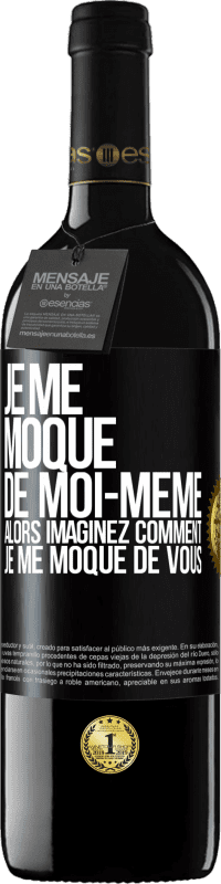 39,95 € | Vin rouge Édition RED MBE Réserve Je me moque de moi-même alors imaginez comment je me moque de vous Étiquette Noire. Étiquette personnalisable Réserve 12 Mois Récolte 2015 Tempranillo