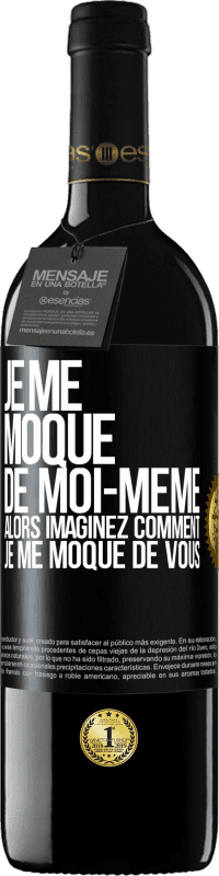 39,95 € Envoi gratuit | Vin rouge Édition RED MBE Réserve Je me moque de moi-même alors imaginez comment je me moque de vous Étiquette Noire. Étiquette personnalisable Réserve 12 Mois Récolte 2016 Tempranillo