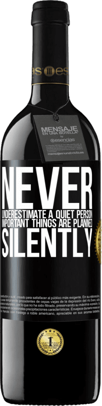 39,95 € | Red Wine RED Edition MBE Reserve Never underestimate a quiet person, important things are planned silently Black Label. Customizable label Reserve 12 Months Harvest 2015 Tempranillo