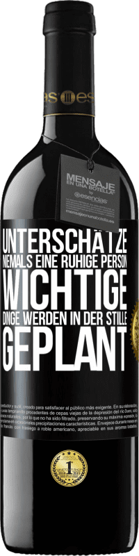 39,95 € | Rotwein RED Ausgabe MBE Reserve Unterschätze niemals eine ruhige Person, wichtige Dinge werden in der Stille geplant Schwarzes Etikett. Anpassbares Etikett Reserve 12 Monate Ernte 2016 Tempranillo